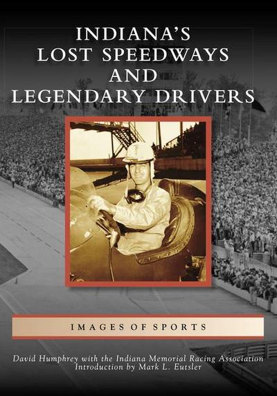 Indiana’s Lost Speedways and Legendary Drivers