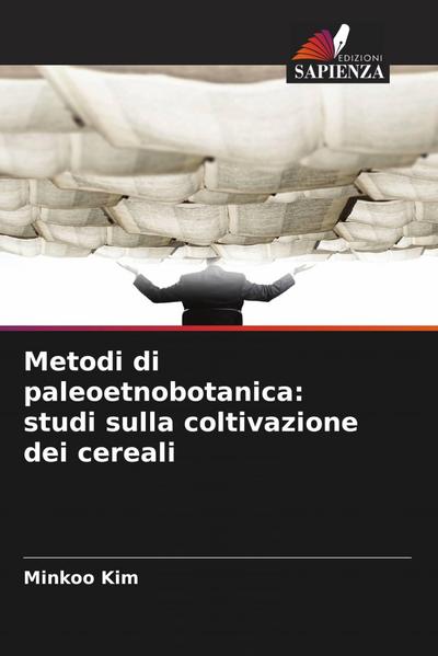 Metodi di paleoetnobotanica: studi sulla coltivazione dei cereali