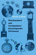 Watchmakers’ and Clockmakers’ Encyclopaedic Dictionary