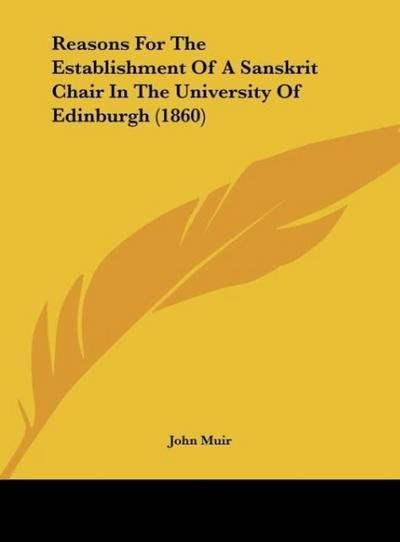 Reasons For The Establishment Of A Sanskrit Chair In The University Of Edinburgh (1860) - John Muir