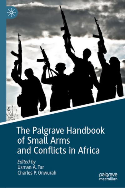 The Palgrave Handbook of Small Arms and Conflicts in Africa