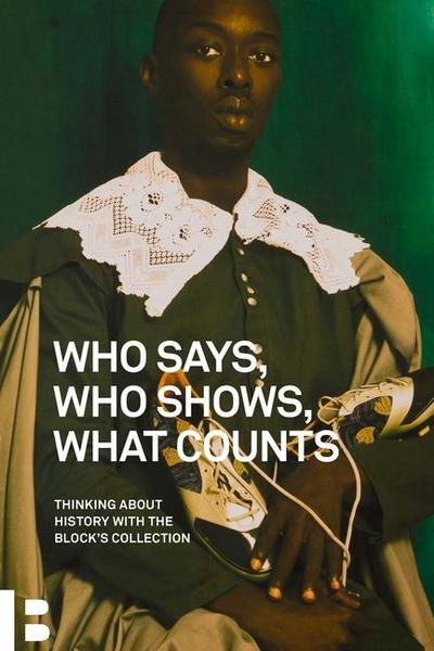 Who Says, Who Shows, What Counts: Thinking about History with the Block’s Collection