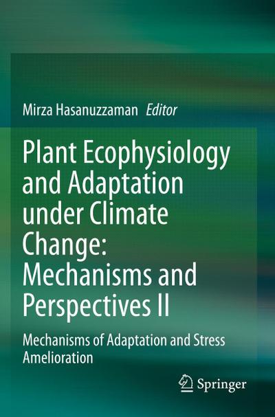 Plant Ecophysiology and Adaptation under Climate Change: Mechanisms and Perspectives II