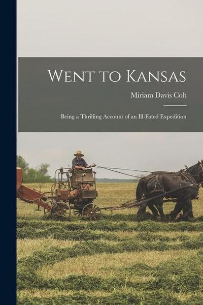 Went to Kansas: Being a Thrilling Account of an Ill-fated Expedition