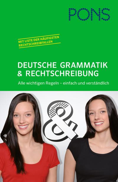 PONS Deutsche Grammatik und Rechtschreibung: Alle wichtigen Regeln - einfach und verständlich