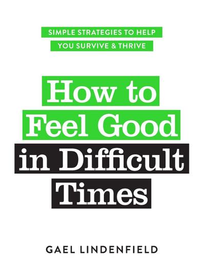 How to Feel Good in Difficult Times