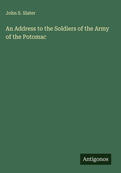 An Address to the Soldiers of the Army of the Potomac