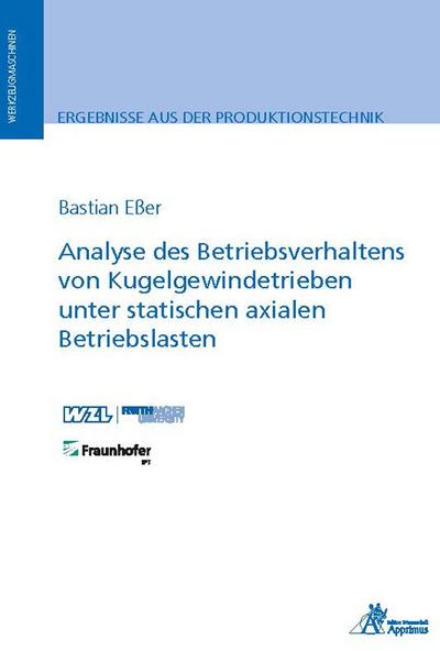 Analyse des Betriebsverhaltens von Kugelgewindetrieben unter statischen axialen Betriebslasten (Ergebnisse aus der Produktionstechnik)