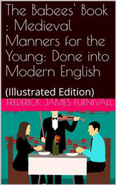 The Babees’ Book / Medieval Manners for the Young: Done into Modern English