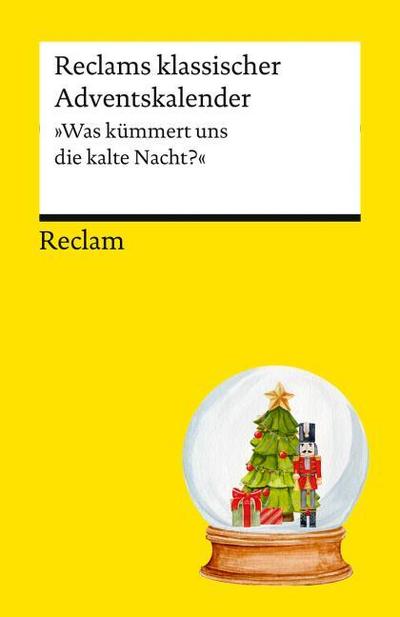 Reclams klassischer Adventskalender. ’Was kümmert uns die kalte Nacht?’