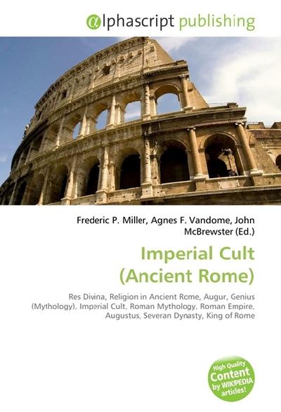 Imperial Cult (Ancient Rome) - Frederic P. Miller