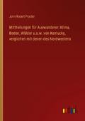 Mittheilungen für Auswanderer: Klima, Boden, Wälde