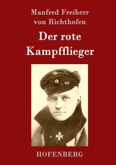 Der rote Kampfflieger - Manfred Freiherr von Richthofen