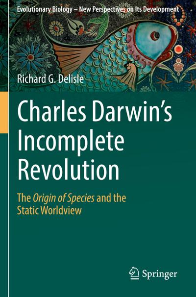 Charles Darwin’s Incomplete Revolution