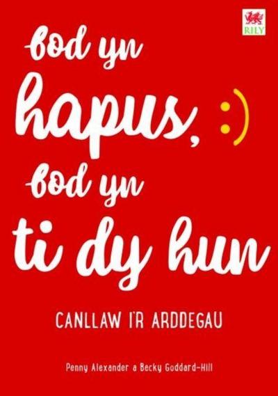 Bod yn Hapus, Bod yn Ti dy Hun: Canllaw i’r Arddegau