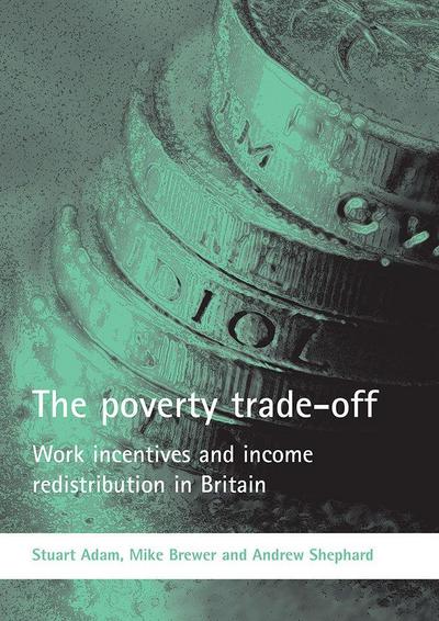 The Poverty Trade-Off: Work Incentives and Income Redistribution in Britain