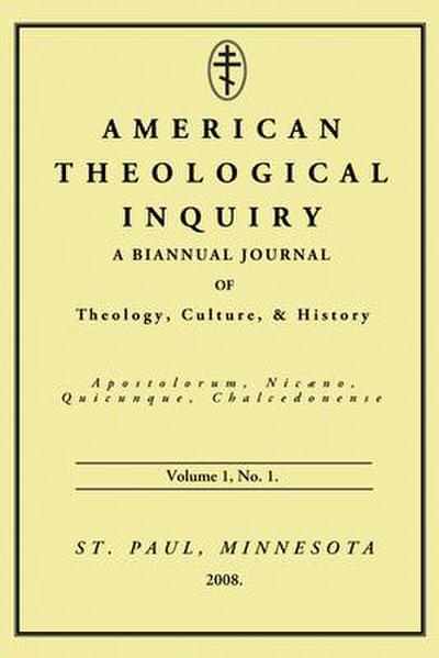 American Theological Inquiry, Volume One, Issue One: A Biannual Journal of Theology, Culture, and History