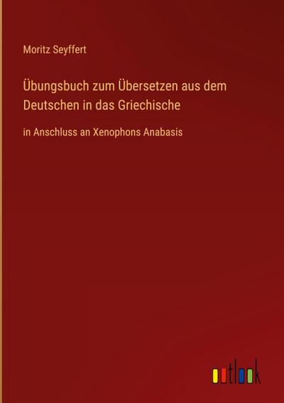 Übungsbuch zum Übersetzen aus dem Deutschen in das Griechische
