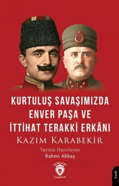 Kurtulus Savasimizda Enver Pasa ve Ittihat Terakki Erkani