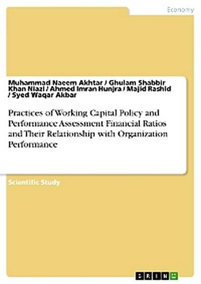 Practices of Working Capital Policy and Performance Assessment Financial Ratios and Their Relationship with Organization Performance