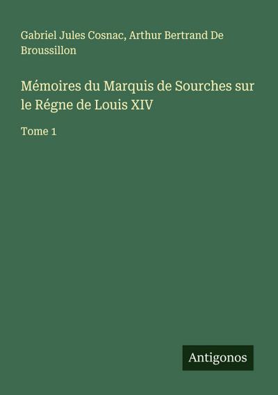 Mémoires du Marquis de Sourches sur le Régne de Louis XIV