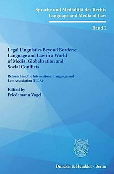 Legal Linguistics Beyond Borders: Language and Law in a World of Media, Globalisation and Social Conflicts.