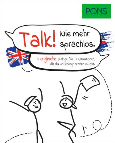 PONS Talk: 77 englische Dialoge für 77 Situationen – echtes Englisch lernen und sprechen: 77 englische Dialoge für 77 Situationen, die du unbedingt kennen musst (PONS Dialoge)