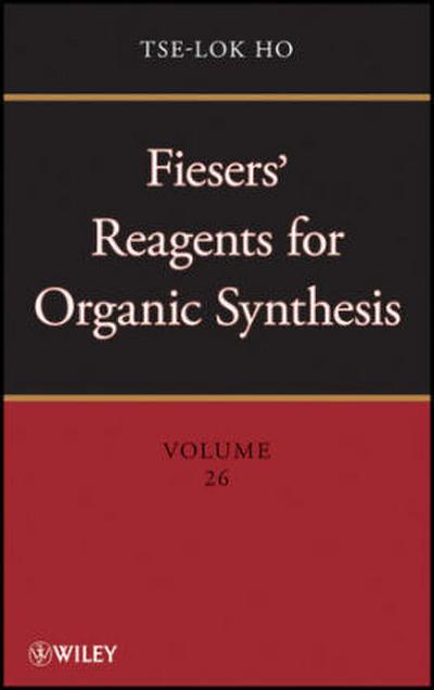 Fiesers’ Reagents for Organic Synthesis, Volume 26