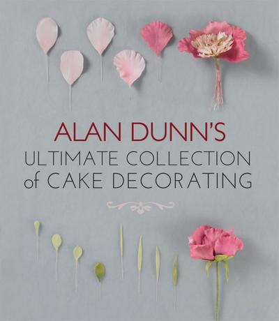 Alan Dunn’s Ultimate Collection of Cake Decorating
