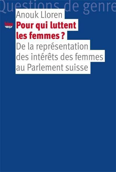 Pour qui luttent les femmes?: De la représentation des intérêts des femmes au Parlement suisse (Questions de genre)