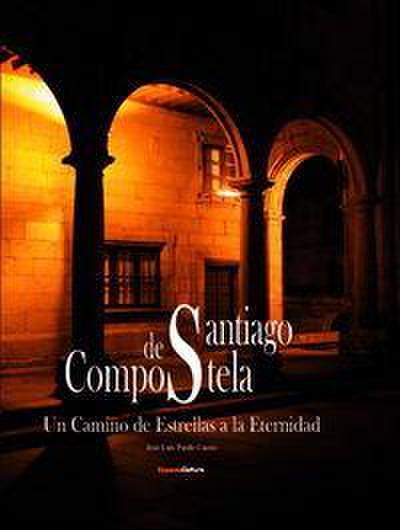 Santiago de Compostela : un camino de estrellas a la eternidad