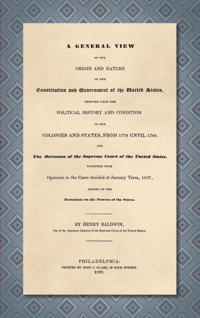 A General View of the Origin and Nature of the Constitution and Government of the United States [1837]