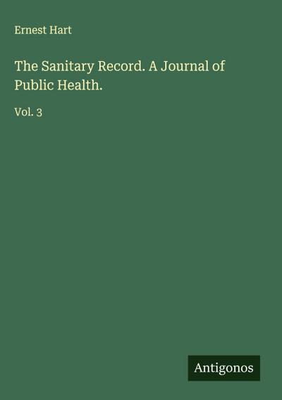 The Sanitary Record. A Journal of Public Health.