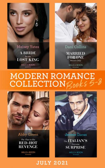Modern Romance July 2021 Books 5-8: A Bride for the Lost King (The Heirs of Liri) / Married for One Reason Only / The Flaw in His Red-Hot Revenge / The Italian’s Doorstep Surprise