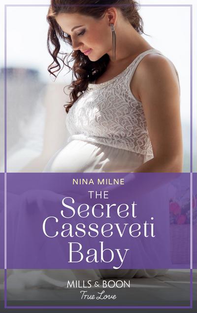 The Secret Casseveti Baby (Mills & Boon True Love) (The Casseveti Inheritance, Book 3)