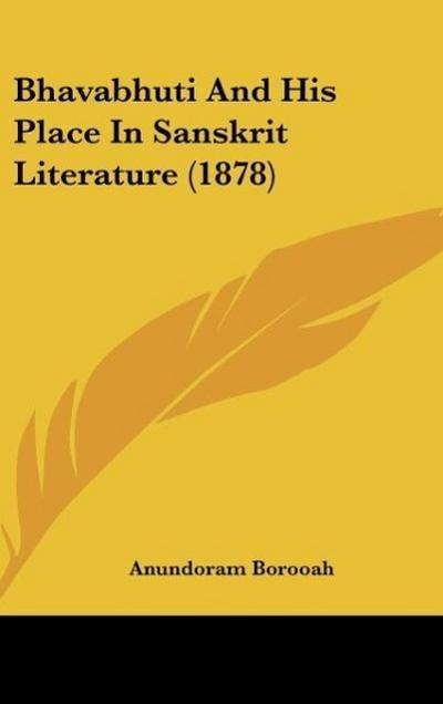 Bhavabhuti And His Place In Sanskrit Literature (1878) - Anundoram Borooah