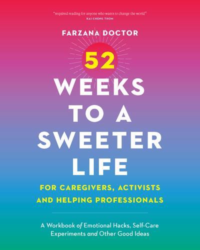 52 Weeks to a Sweeter Life for Caregivers, Activists and Helping Professionals
