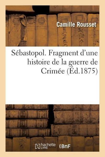 Sébastopol. Fragment d’Une Histoire de la Guerre de Crimée