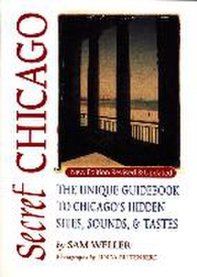 Secret Chicago: The Unique Guidebook to Chicago’s Hidden Sites, Sounds, and Tastes