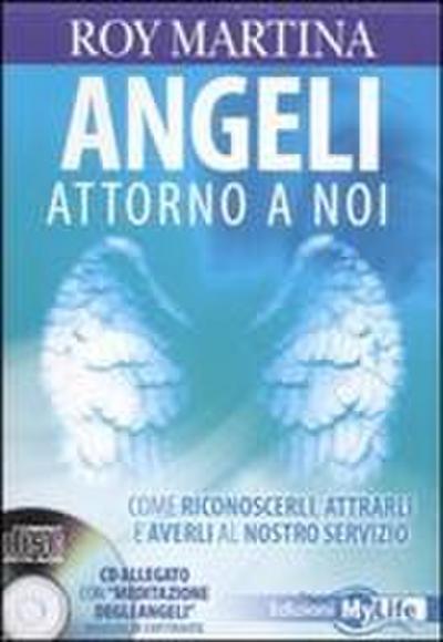 Angeli attorno a noi. Come riconoscerli, attrarli e averli al nostro servizio