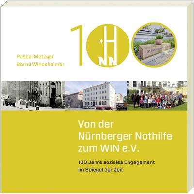 Von der Nürnberger Nothilfe zum WIN e.V.: 100 Jahre soziales Engagemnet im Spiegel der Zeit