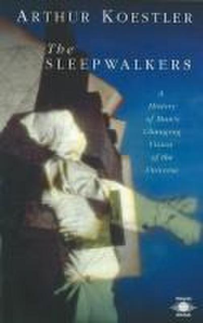 The Sleepwalkers: A History of Man’s Changing Vision of the Universe (Compass)