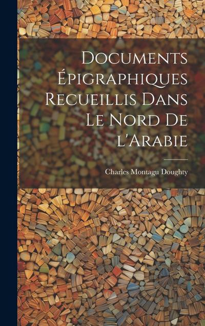Documents épigraphiques recueillis dans le Nord de l’Arabie