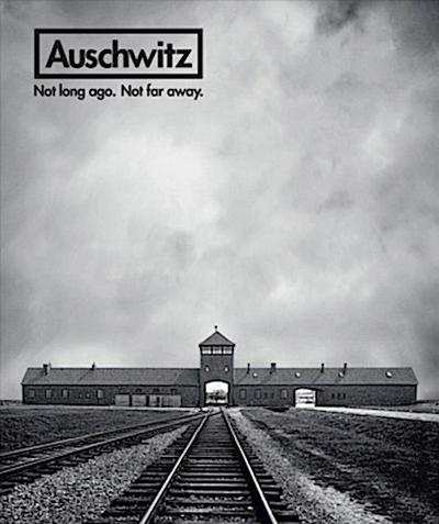Auschwitz: Not Long Ago. Not Far Away.