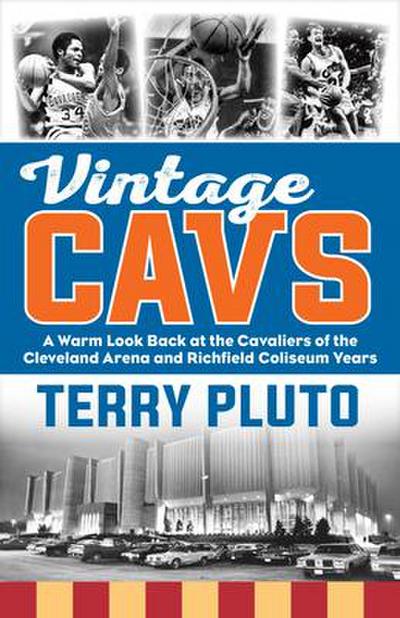 Vintage Cavs: A Warm Look Back at the Cavaliers of the Cleveland Arena and Richfield Coliseum Years