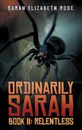 ORDINARILY SARAH BOOK II: RELENTLESS: