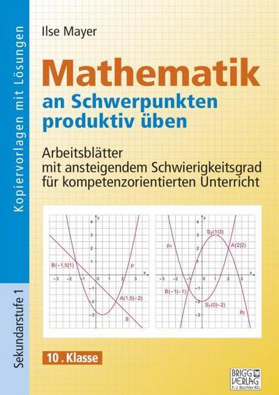 Mathematik an Schwerpunkten produktiv üben - 10.Klasse