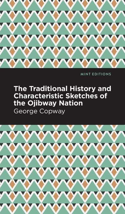 The Traditional History and Characteristic Sketches of the Ojibway Nation