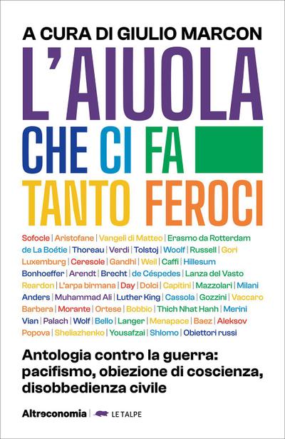 L’ aiuola che ci fa tanto feroci. Antologia contro la guerra: pacifismo, obiezione di coscienza, disobbedienza civile