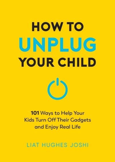 How to Unplug Your Child NEW EDITION